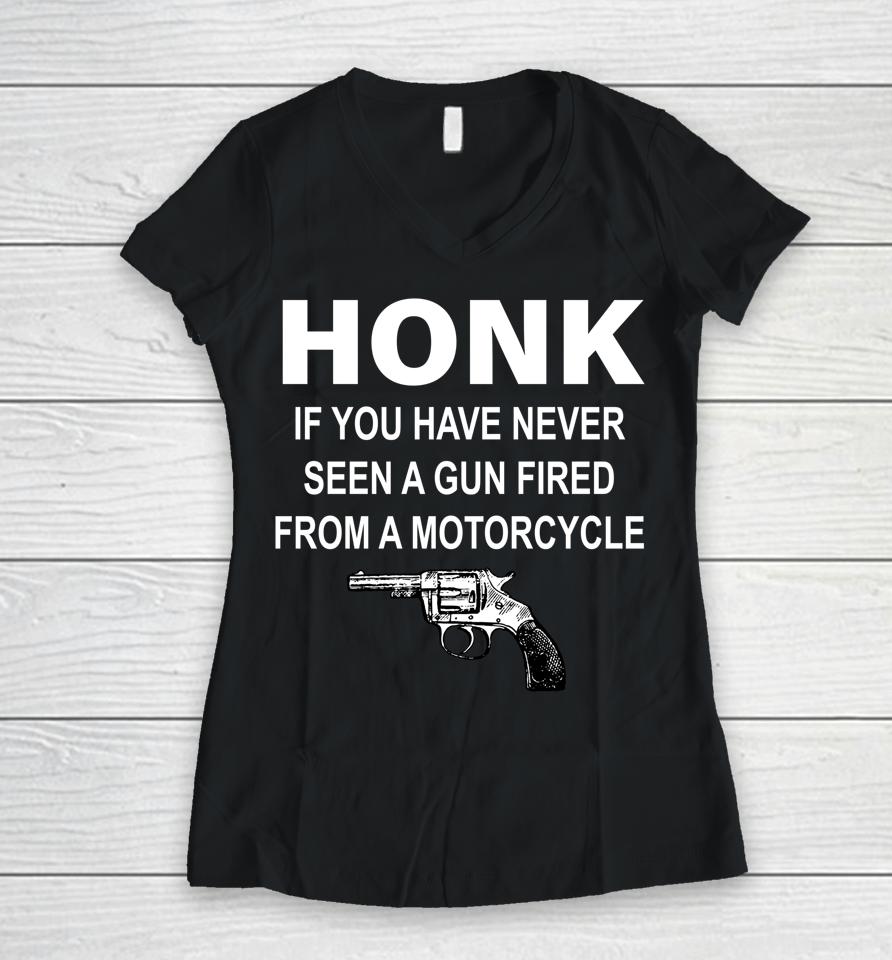 Honk If You Have Never Seen A Gun Fired From A Motorcycle Women V-Neck T-Shirt