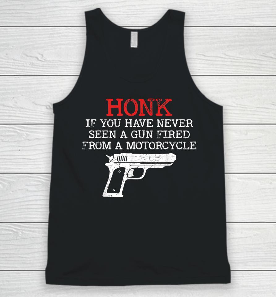 Honk If You Have Never Seen A Gun Fired From A Motorcycle Unisex Tank Top