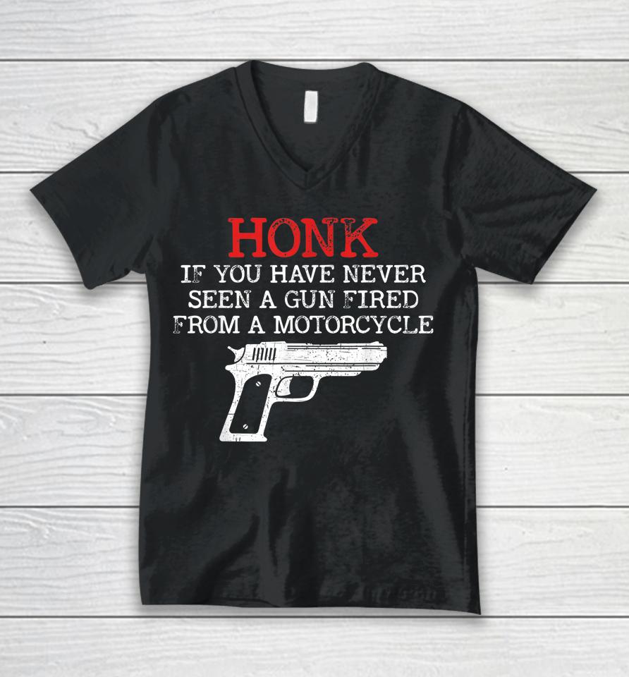 Honk If You Have Never Seen A Gun Fired From A Motorcycle Unisex V-Neck T-Shirt