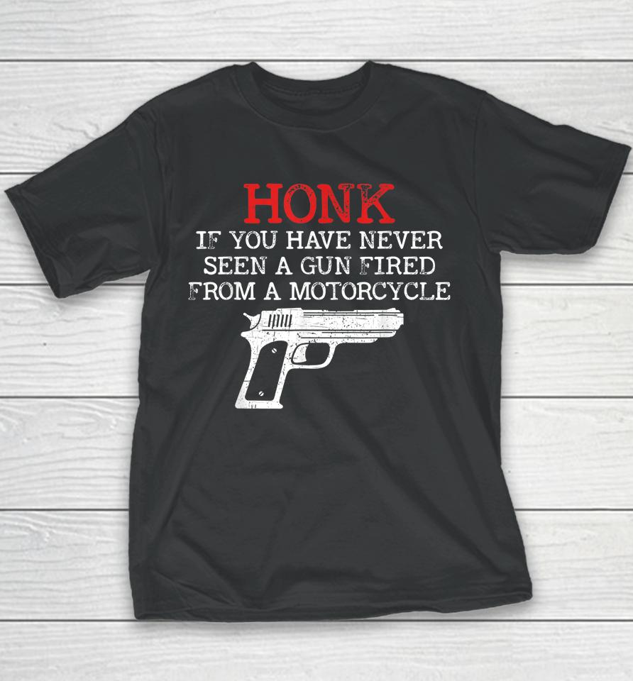 Honk If You Have Never Seen A Gun Fired From A Motorcycle Youth T-Shirt