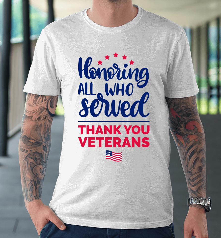 Honoring All Who Served Thank You Veterans Day Premium T-Shirt