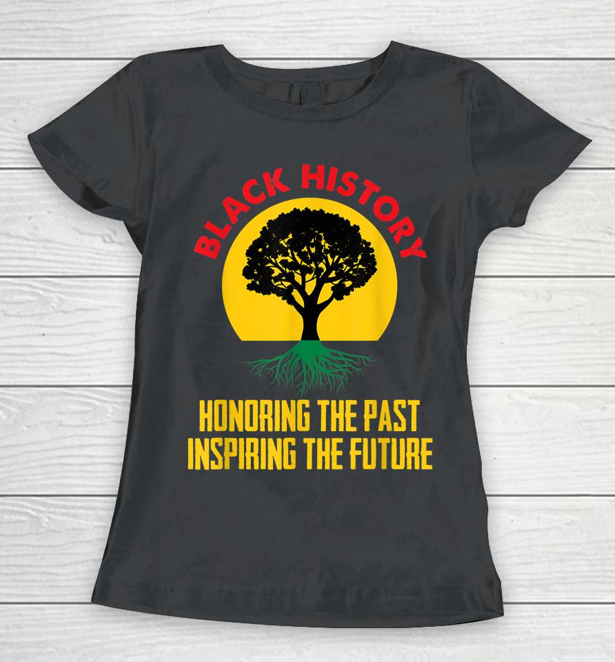 Honoring Past Inspiring Future Black History Month Women T-Shirt
