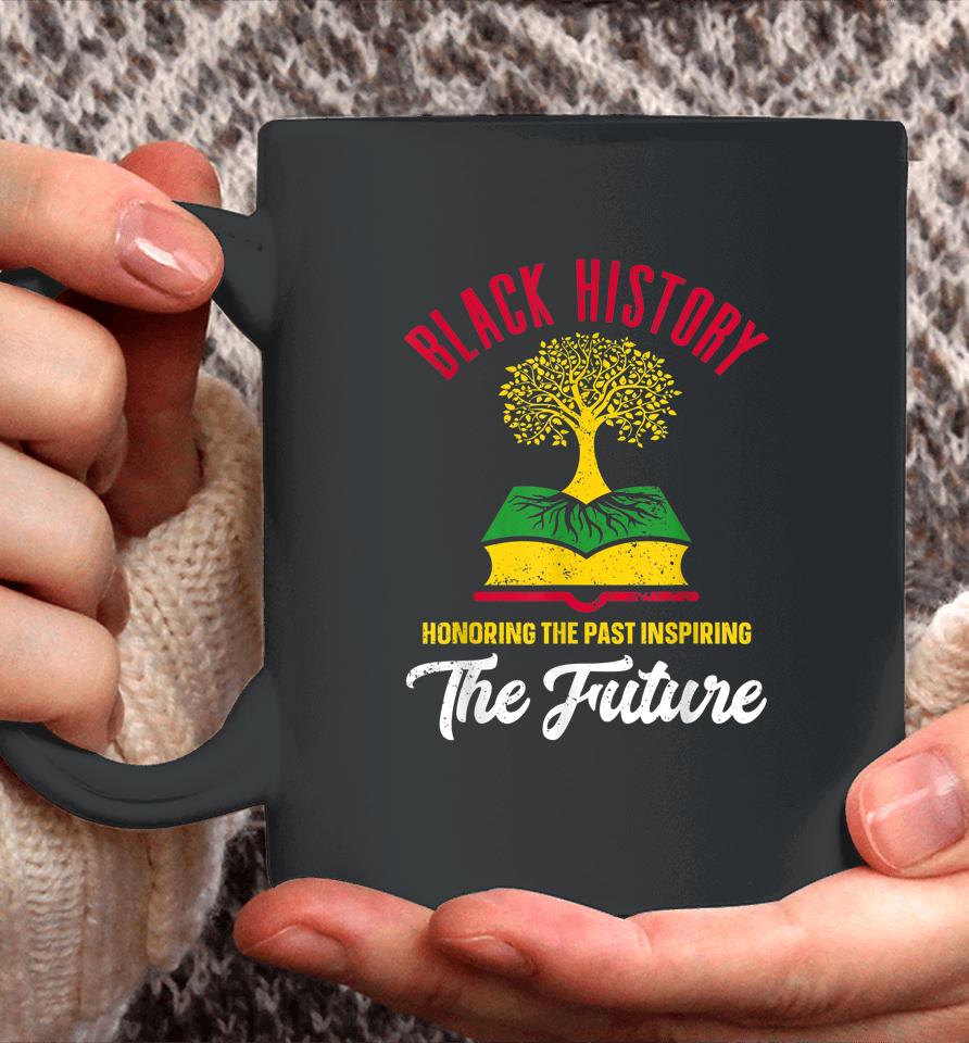 Honoring The Past Inspiring The Future Black History Month Coffee Mug