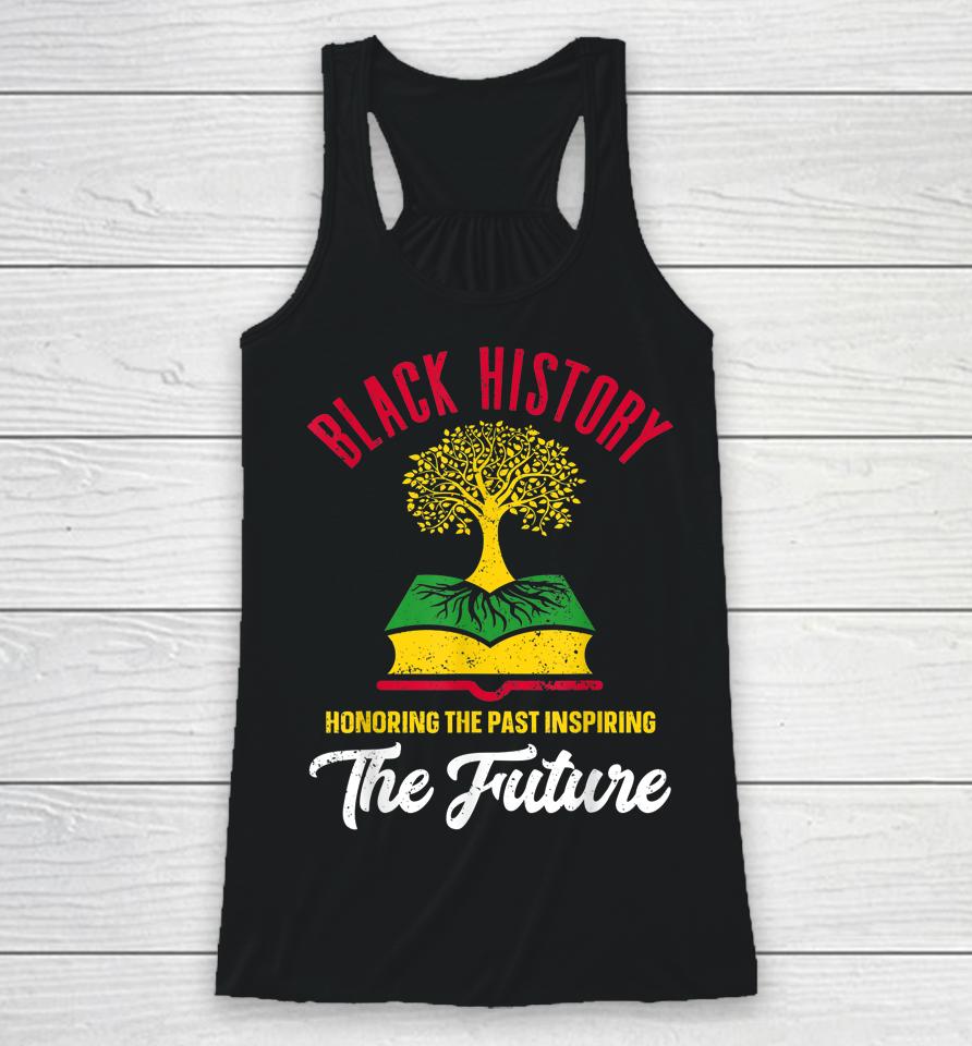 Honoring The Past Inspiring The Future Black History Month Racerback Tank