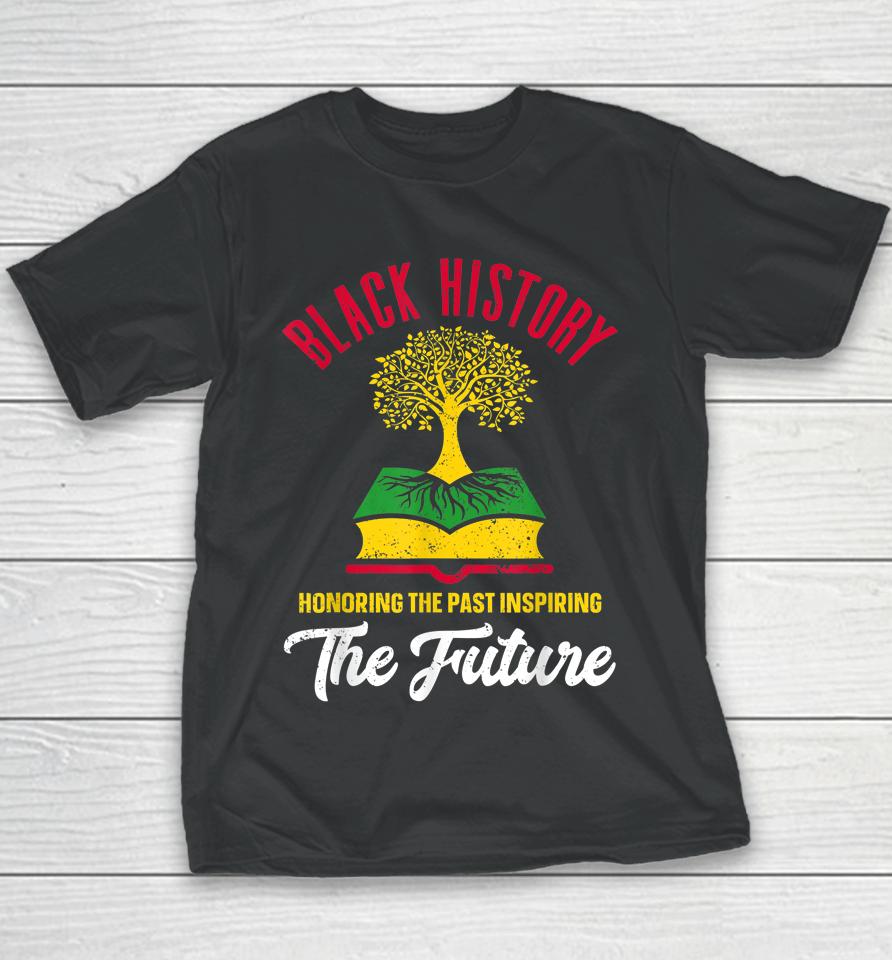 Honoring The Past Inspiring The Future Black History Month Youth T-Shirt
