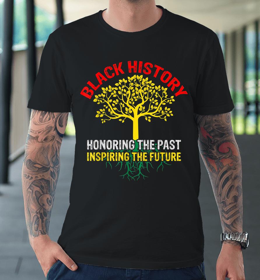 Honoring The Past Inspiring The Future Black History Premium T-Shirt