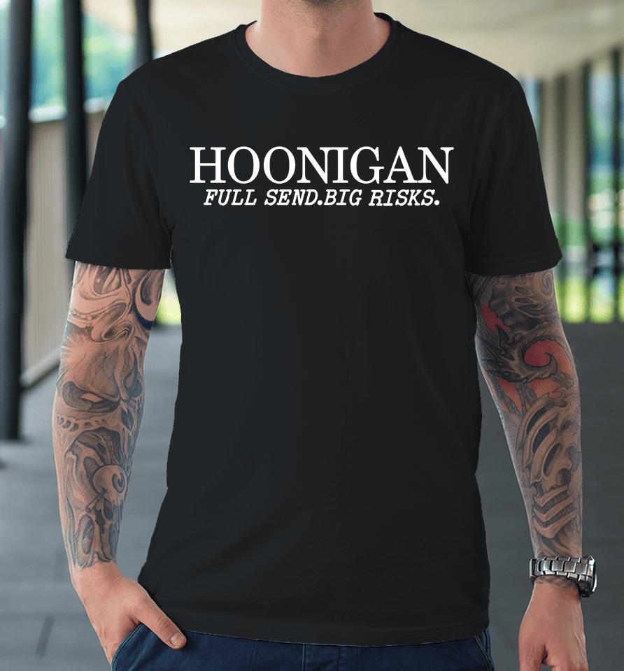 Hoonigan Shop Hoonigan Full Send Big Risks Premium T-Shirt