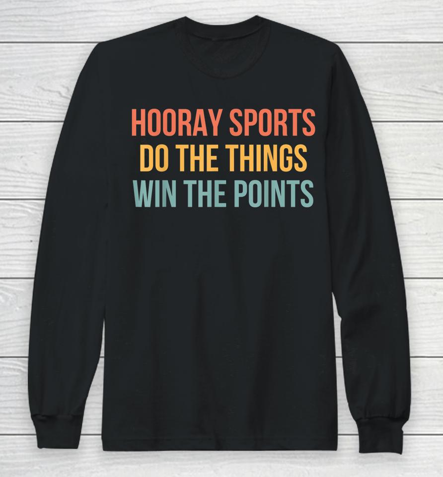 Hooray Sports Do The Things Win The Points Long Sleeve T-Shirt