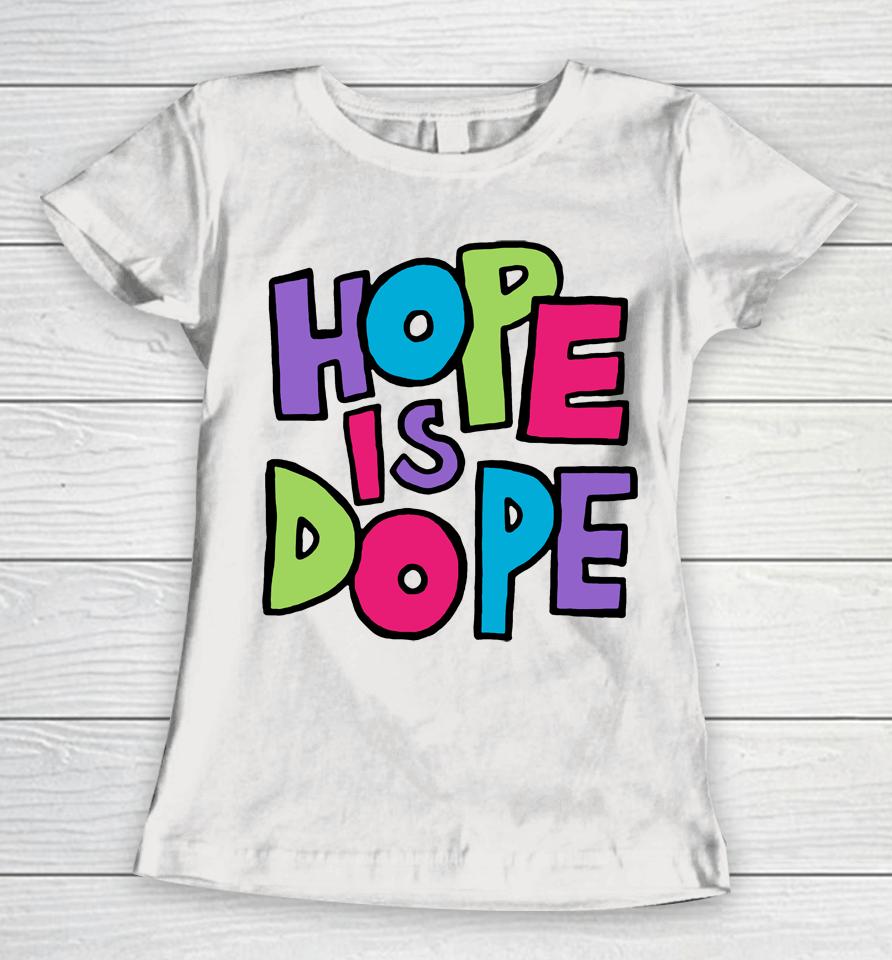Hope Is Dope Women T-Shirt