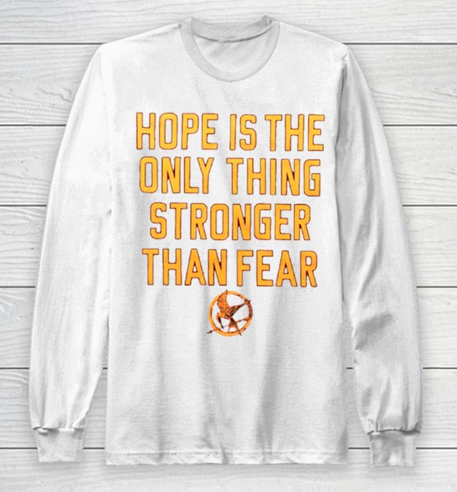 Hope Is The Only Thing Stronger Than Fear Long Sleeve T-Shirt