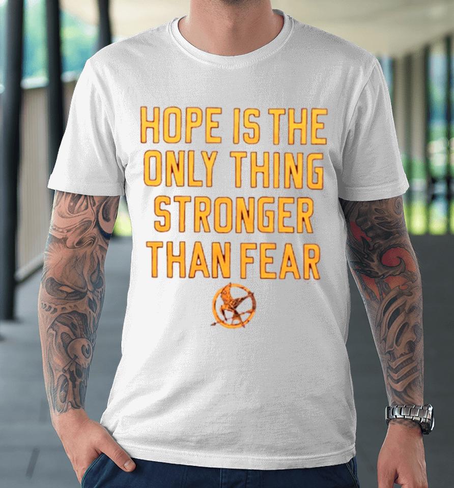 Hope Is The Only Thing Stronger Than Fear Premium T-Shirt