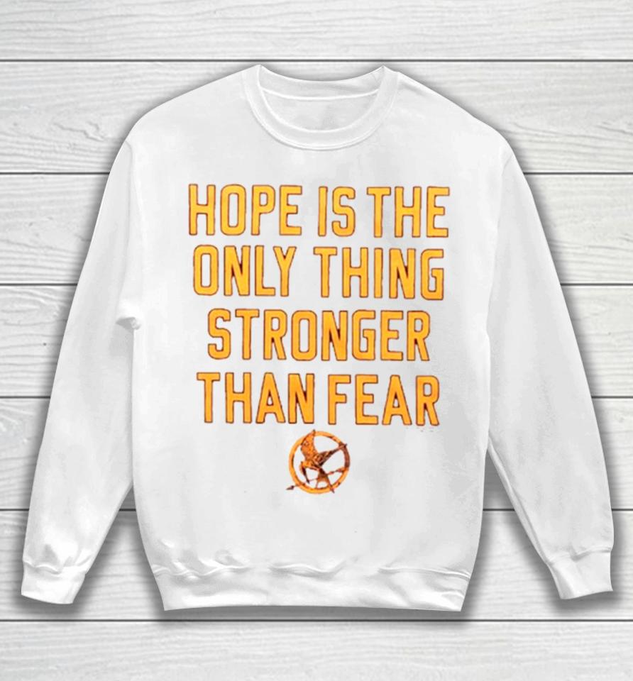 Hope Is The Only Thing Stronger Than Fear Sweatshirt
