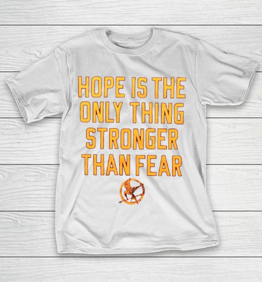 Hope Is The Only Thing Stronger Than Fear T-Shirt