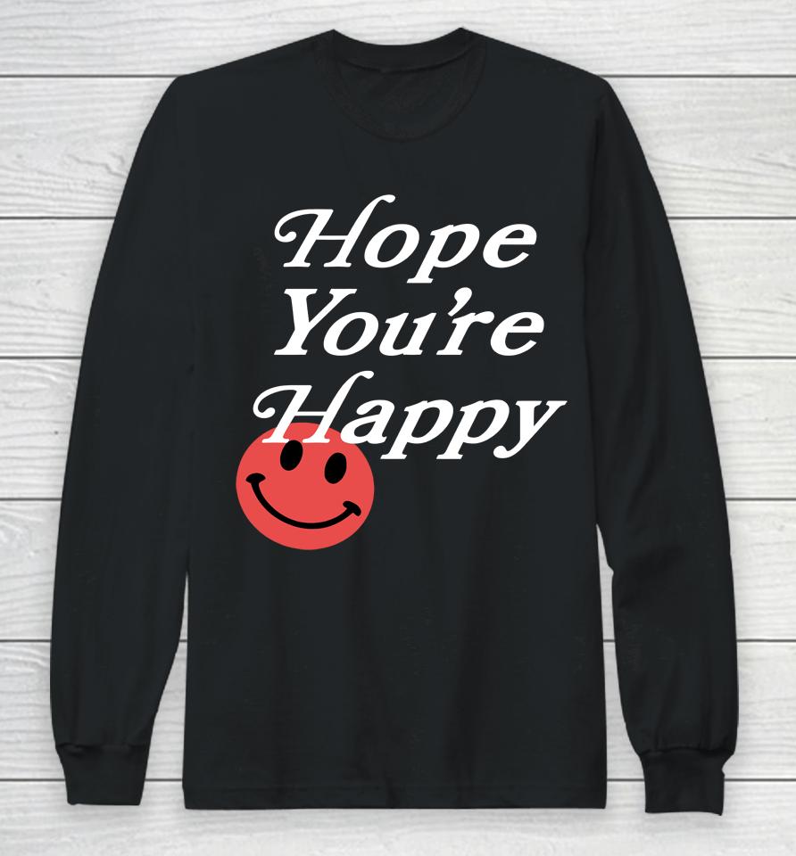 Hope You're Happy Long Sleeve T-Shirt