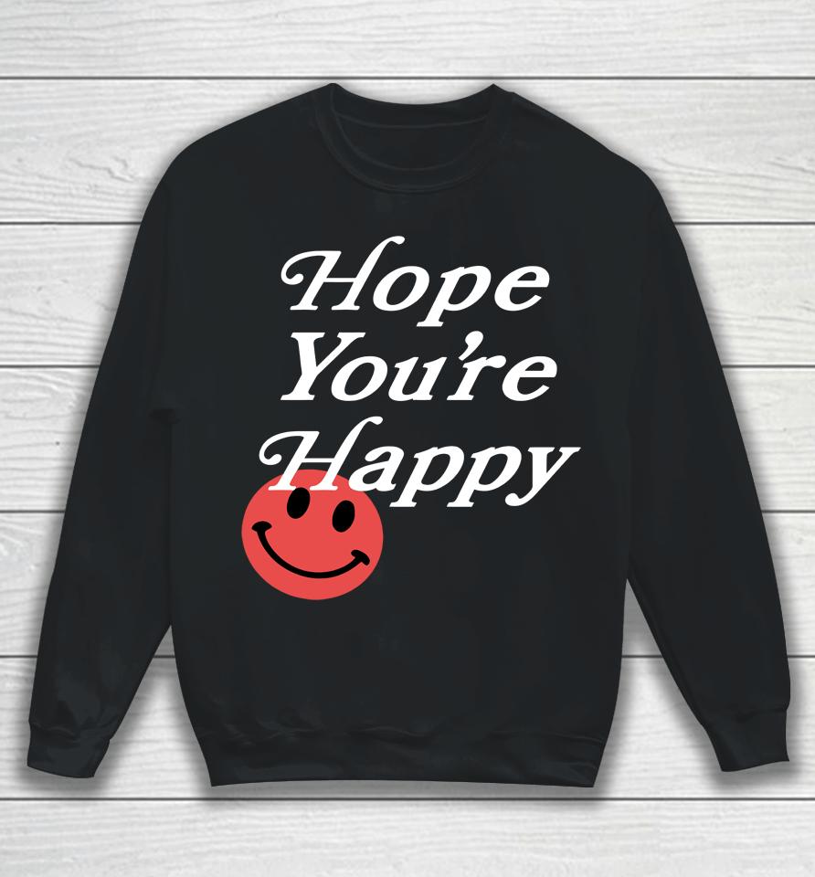 Hope You're Happy Sweatshirt
