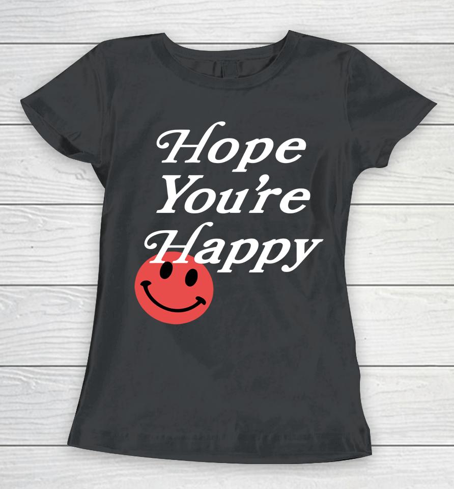 Hope You're Happy Women T-Shirt