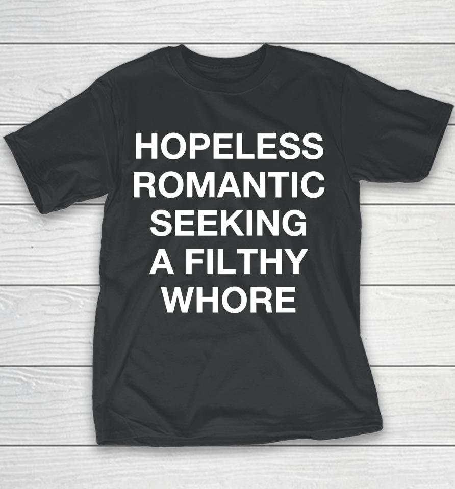 Hopeless Romantic Seeking A Filthy Fucking Whore Youth T-Shirt