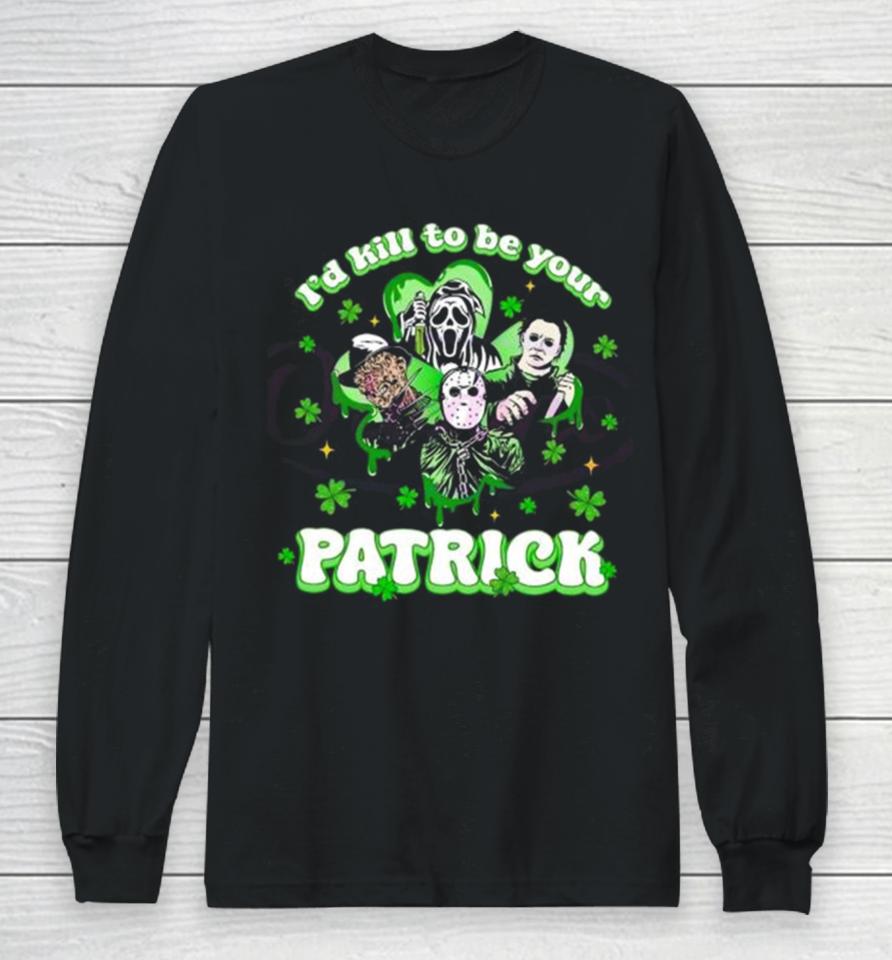 Horror Character I Would Kill To Be Your Patrick St Patricks Day 2024 Long Sleeve T-Shirt