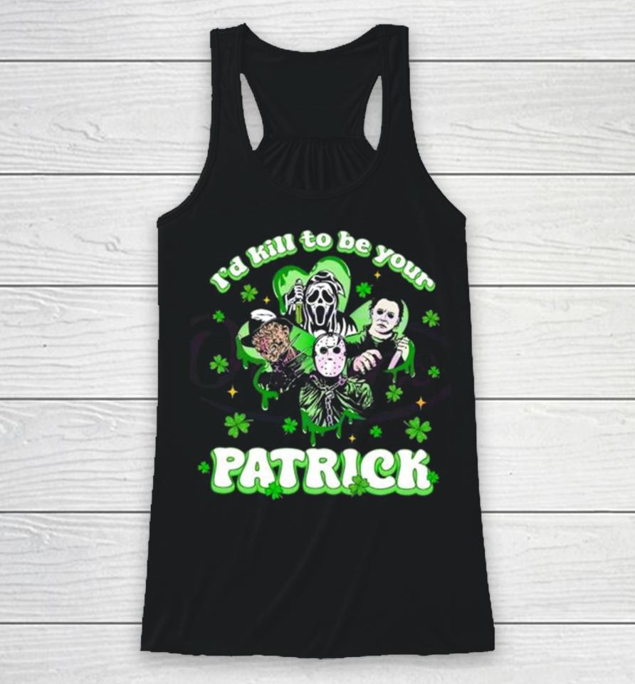 Horror Character I Would Kill To Be Your Patrick St Patricks Day 2024 Racerback Tank