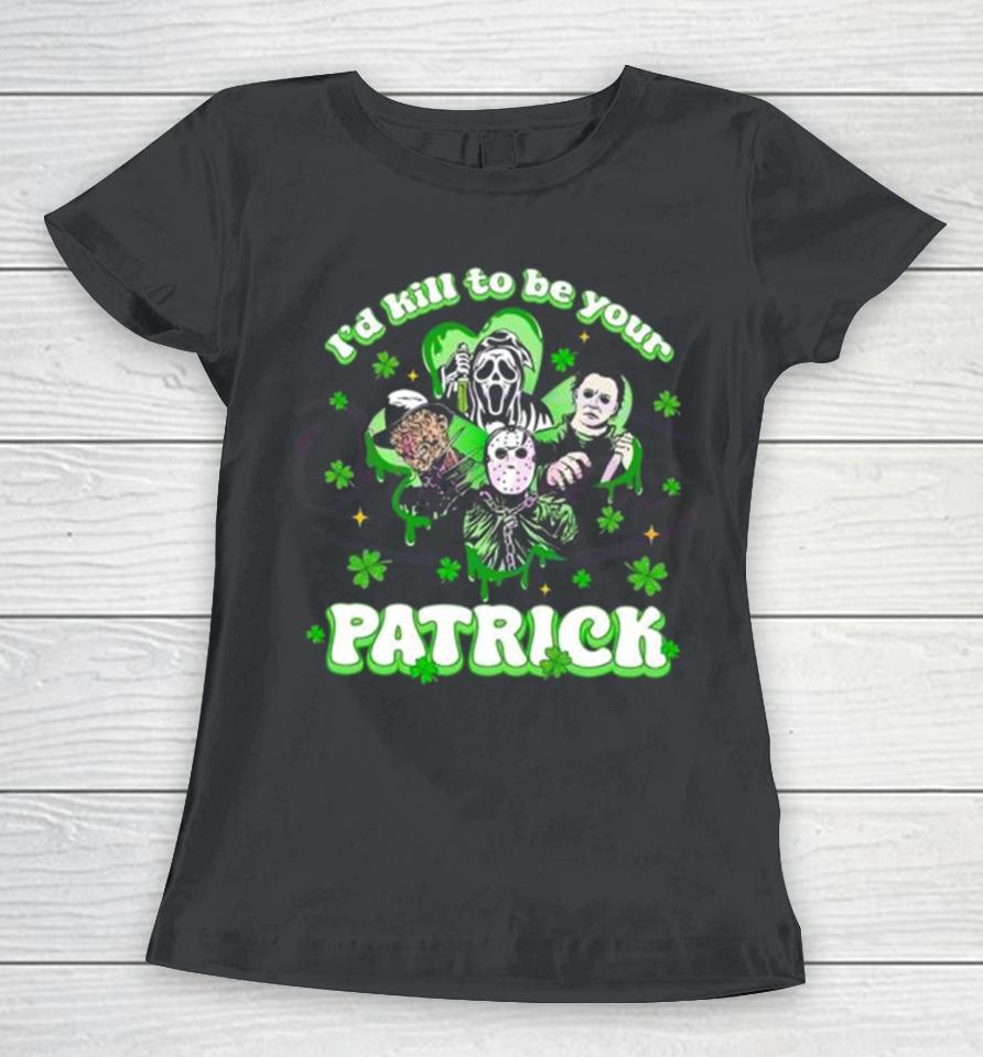 Horror Character I Would Kill To Be Your Patrick St Patricks Day 2024 Women T-Shirt