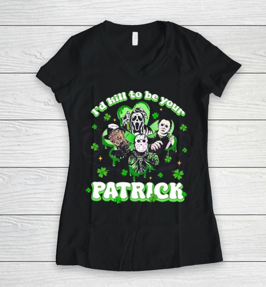 Horror Character I Would Kill To Be Your Patrick St Patricks Day 2024 Women V-Neck T-Shirt