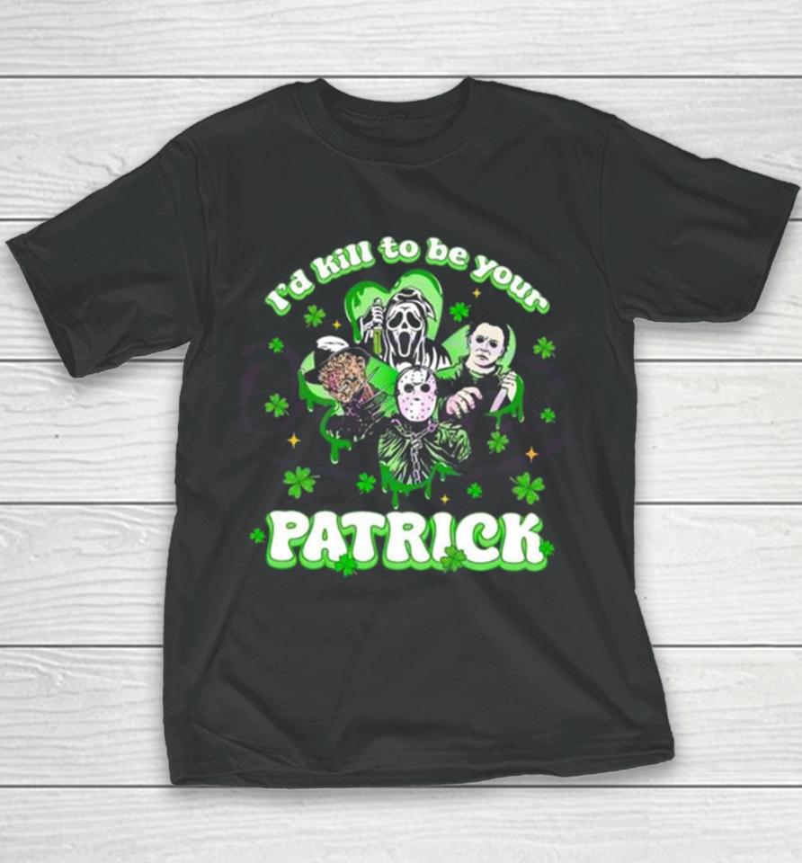 Horror Character I Would Kill To Be Your Patrick St Patricks Day 2024 Youth T-Shirt