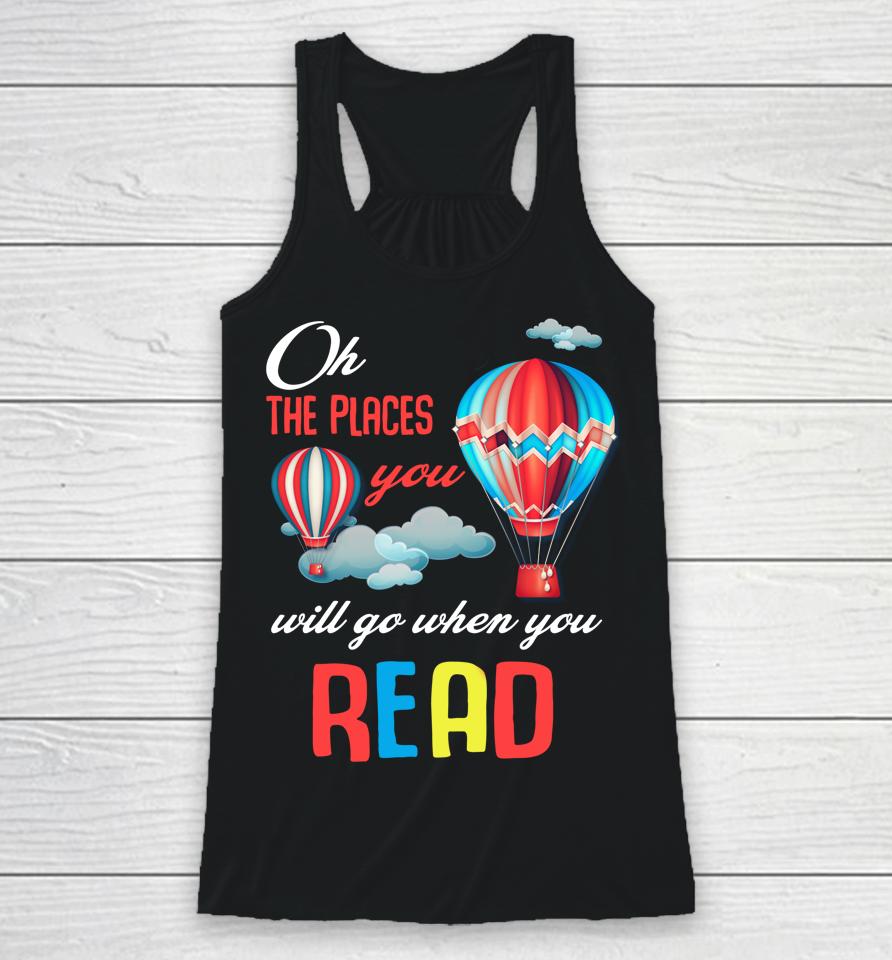 Hot Air Balloon Oh The Places You’ll Go When You Read Racerback Tank