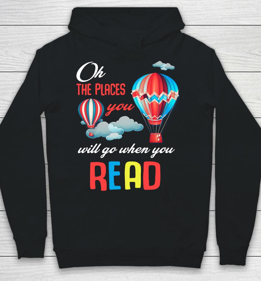 Hot Air Balloon Oh The Places You’ll Go When You Read Hoodie