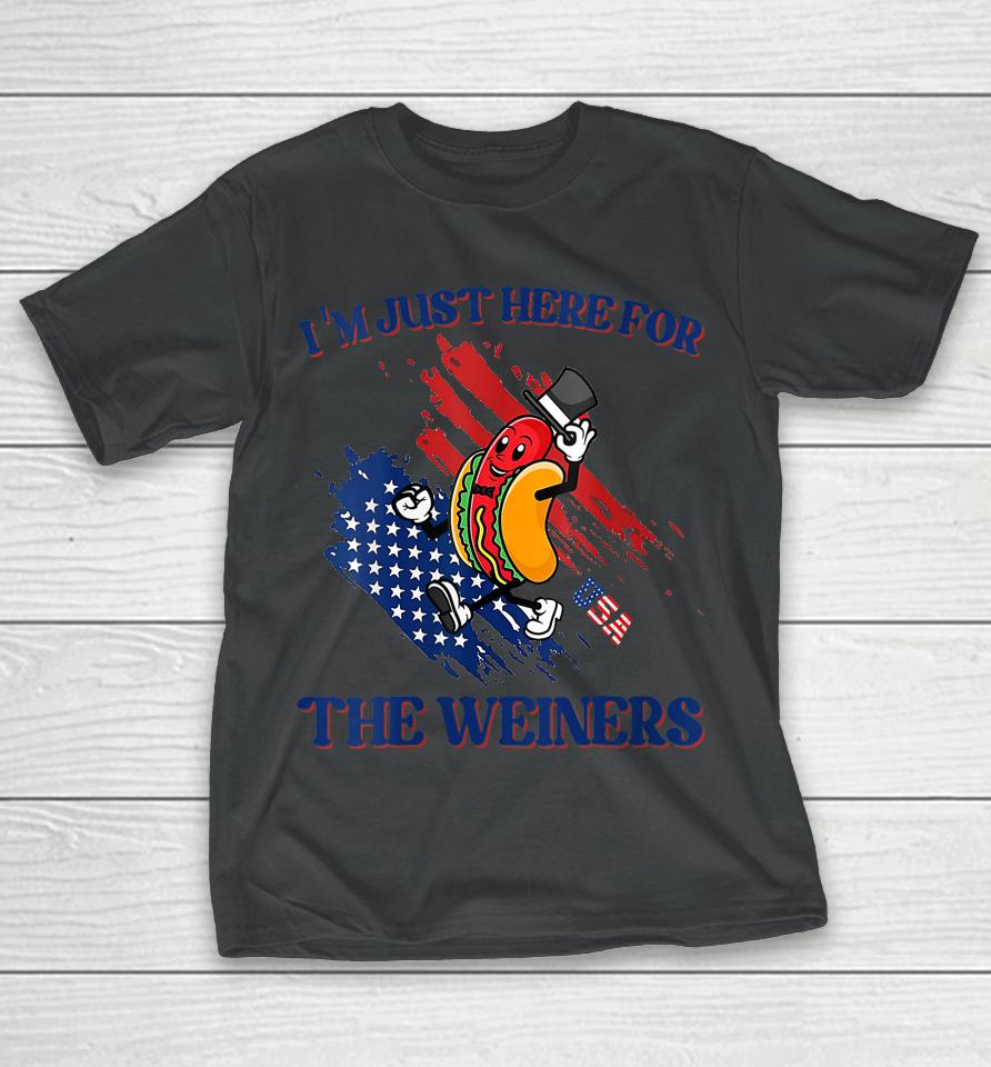 Hot Dog I'm Just Here For The Wieners Funny 4Th Of July T-Shirt