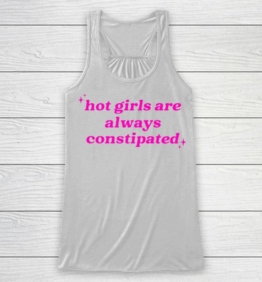 Hot Girls Are Always Constipated Racerback Tank
