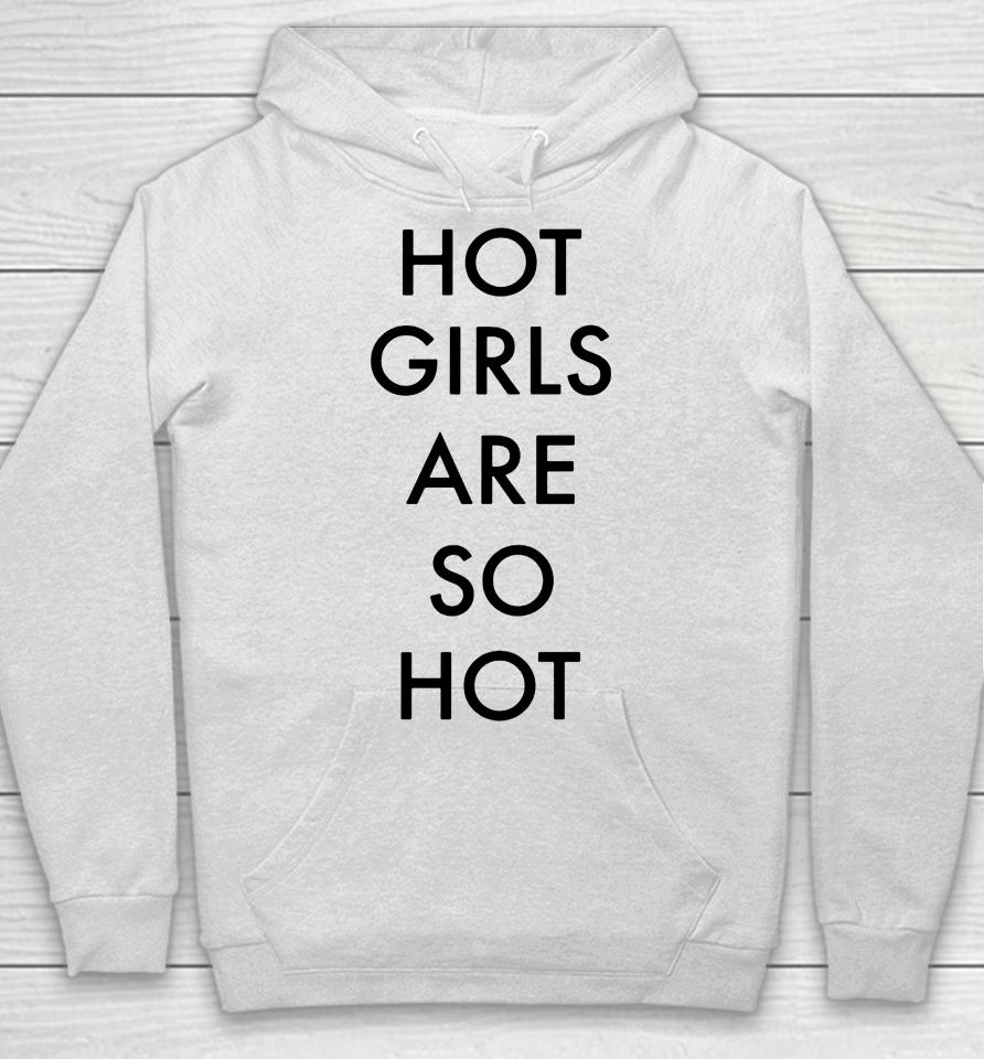 Hot Girls Are So Hot Hoodie