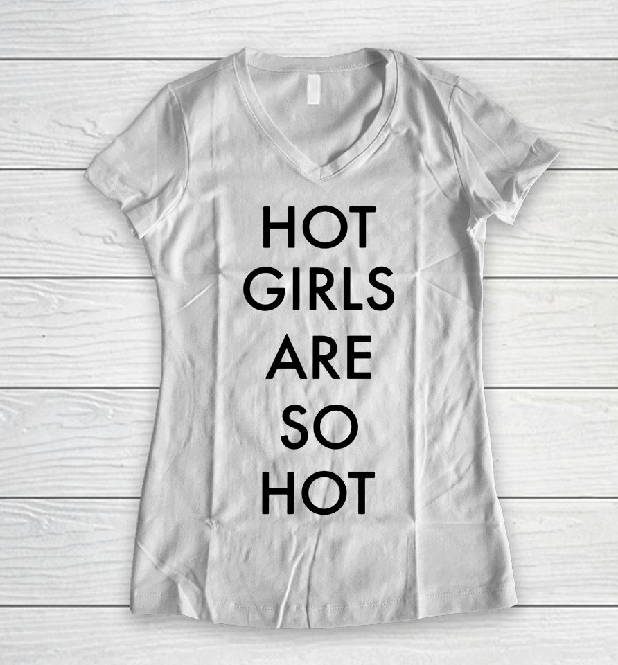 Hot Girls Are So Hot Women V-Neck T-Shirt