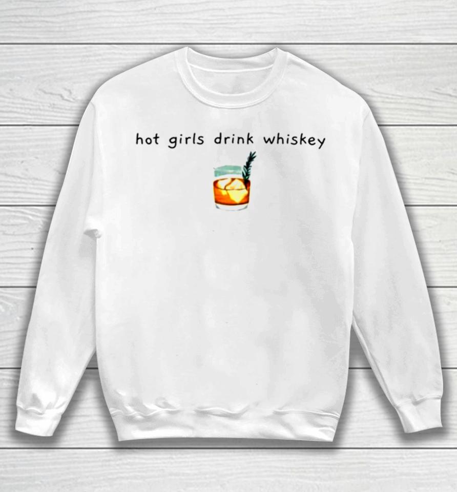 Hot Girls Drink Whiskey Whiskey Sweatshirt