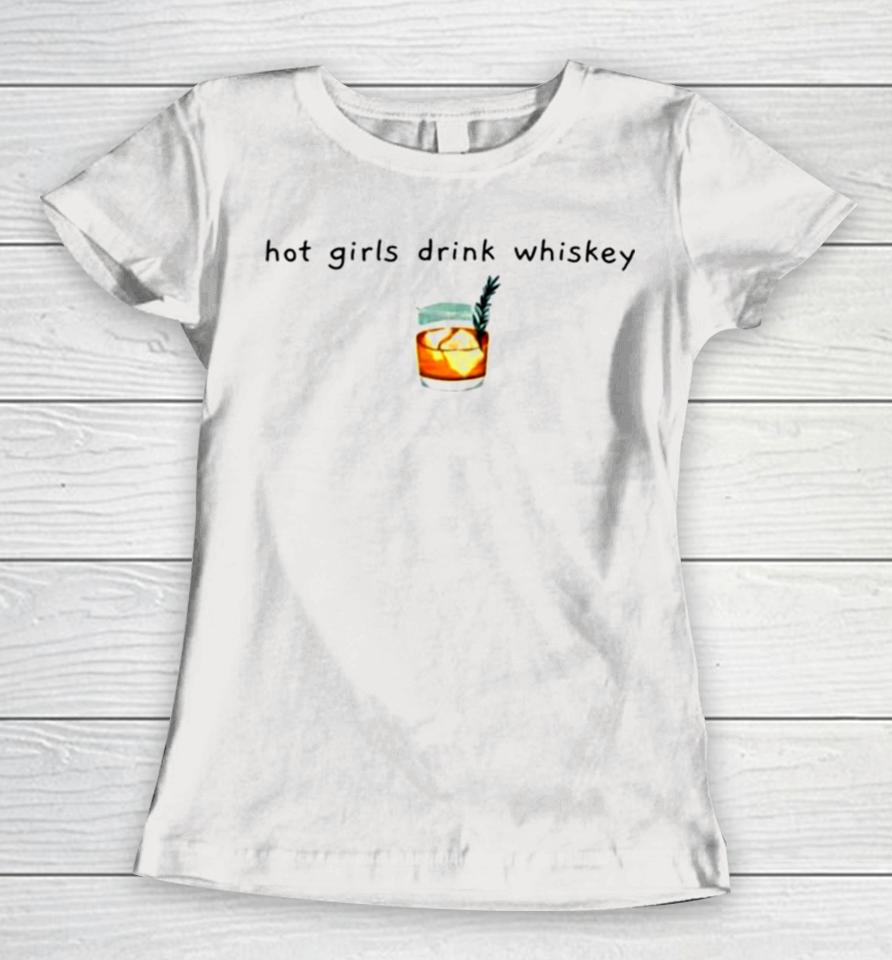 Hot Girls Drink Whiskey Whiskey Women T-Shirt