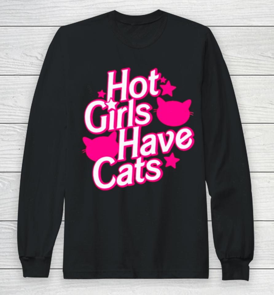 Hot Girls Have Cats Barbie Movie Long Sleeve T-Shirt