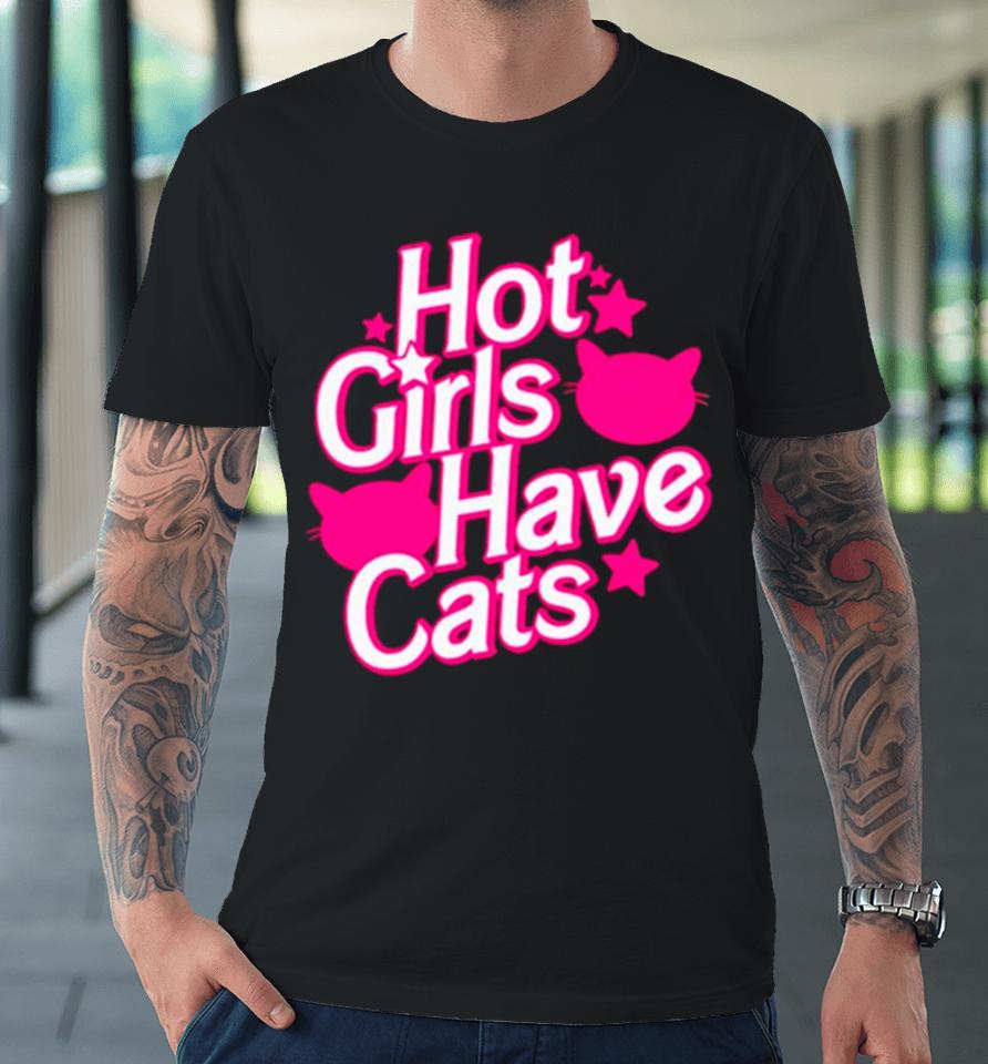 Hot Girls Have Cats Barbie Movie Premium T-Shirt