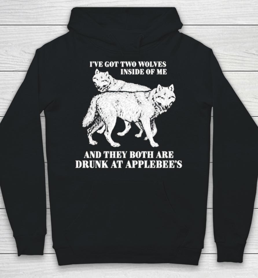 Hot I’ve Got Two Wolves Inside Of Me And They Both Are Drunk At Applebee’s Hoodie