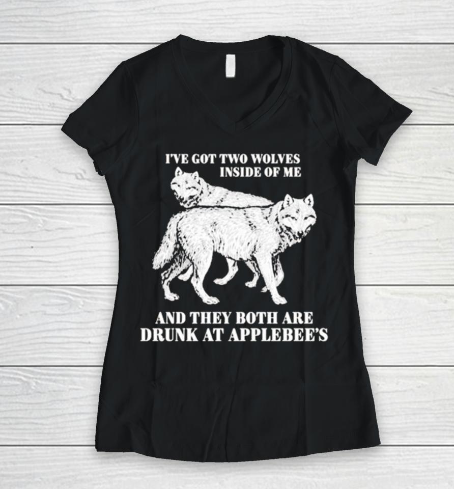 Hot I’ve Got Two Wolves Inside Of Me And They Both Are Drunk At Applebee’s Women V-Neck T-Shirt