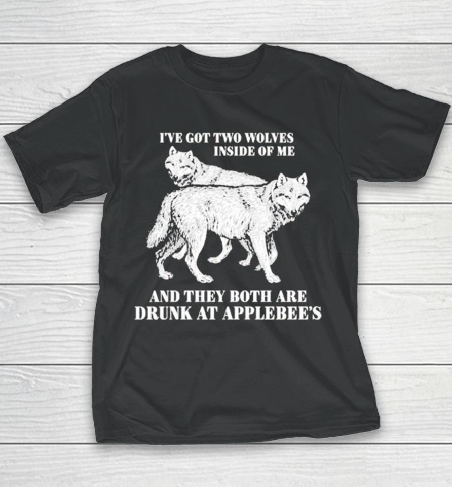 Hot I’ve Got Two Wolves Inside Of Me And They Both Are Drunk At Applebee’s Youth T-Shirt