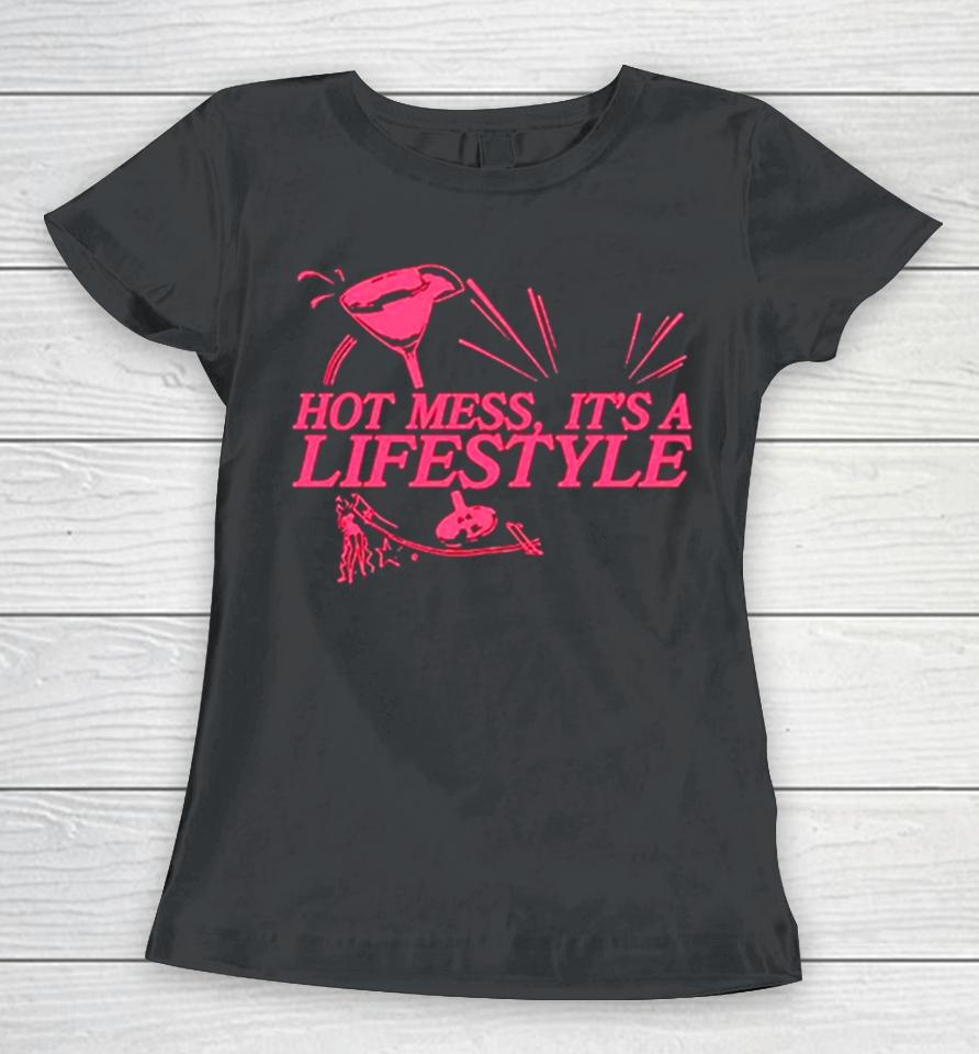 Hot Mess It’s A Lifestyle Women T-Shirt