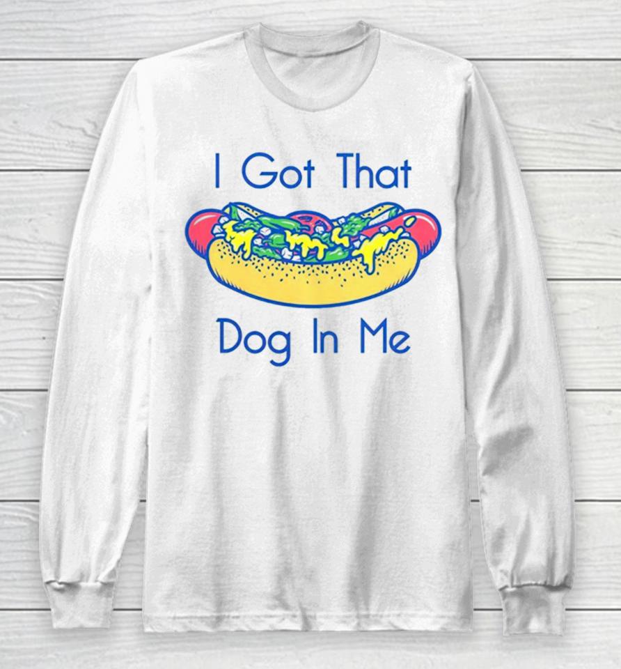 Hotdog Got That Dog In Me Long Sleeve T-Shirt