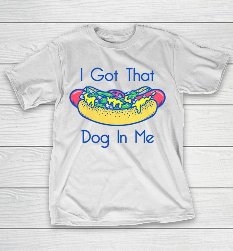 Hotdog Got That Dog In Me T-Shirt