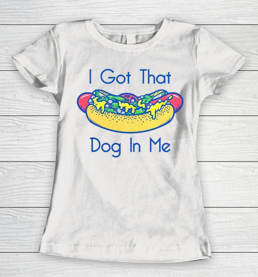 Hotdog Got That Dog In Me Women T-Shirt