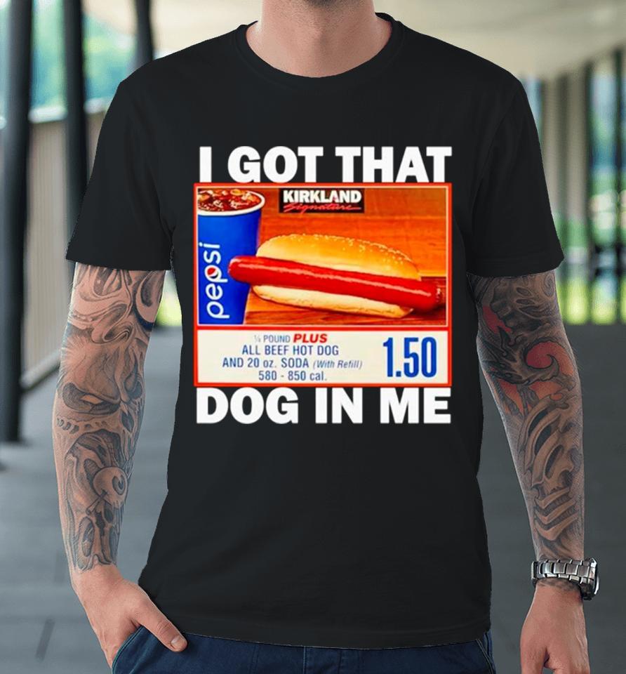 Hotdog I Got That Dog In Me Premium T-Shirt