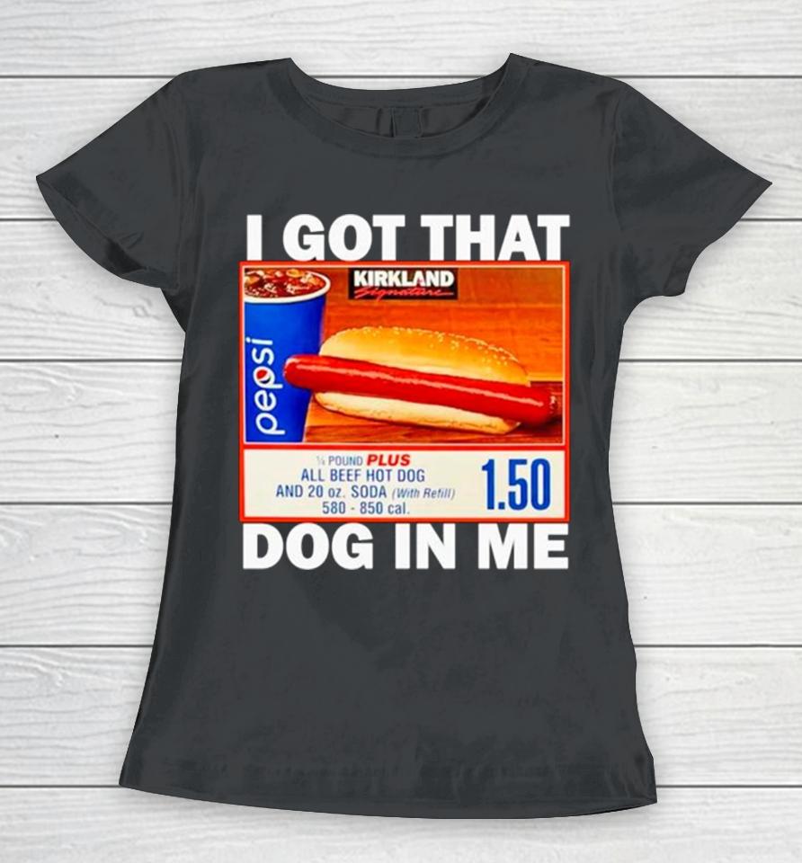 Hotdog I Got That Dog In Me Women T-Shirt