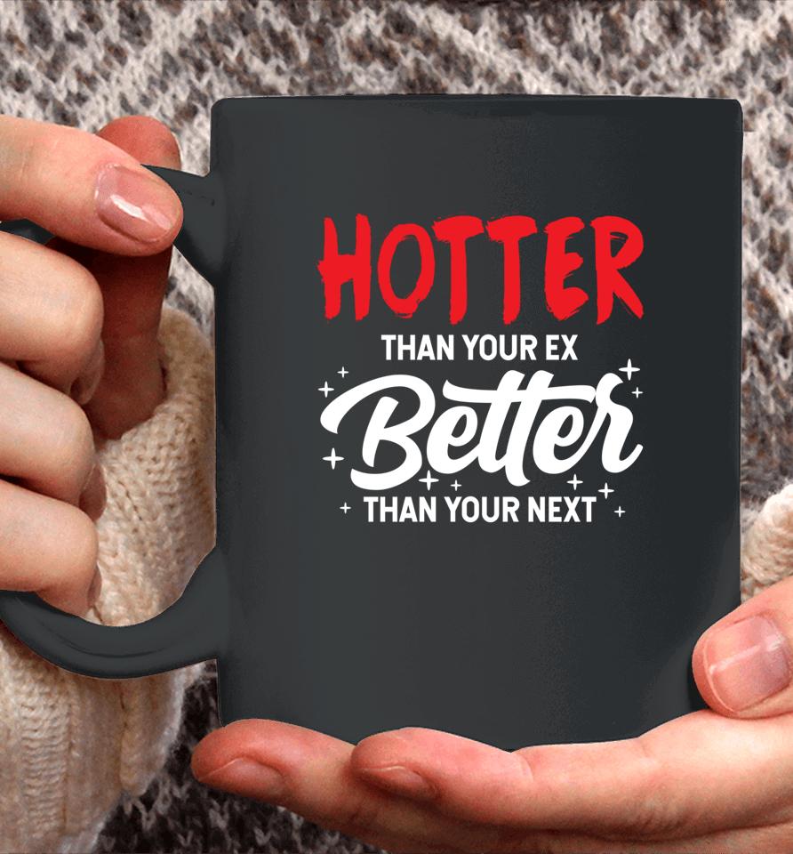 Hotter Than Your Ex Better Than Your Next Funny Boyfriend Coffee Mug