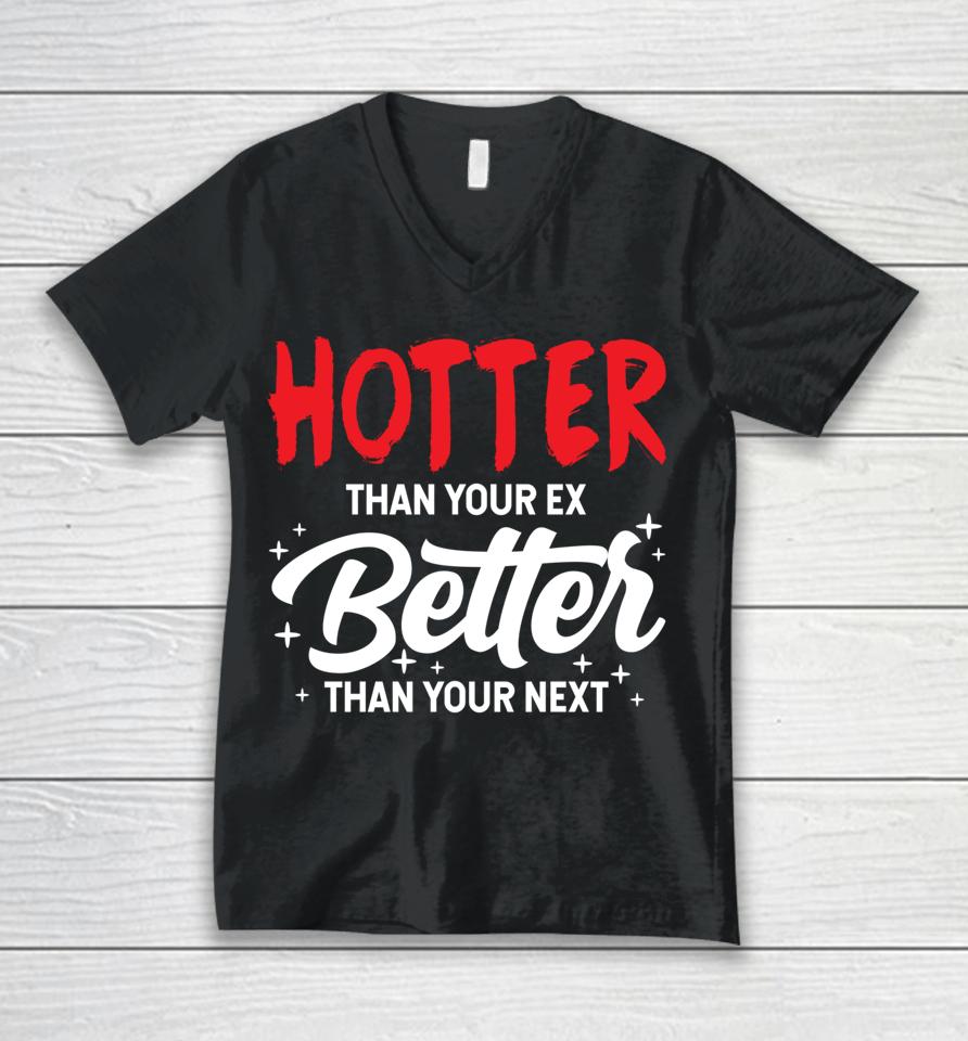 Hotter Than Your Ex Better Than Your Next Funny Boyfriend Unisex V-Neck T-Shirt