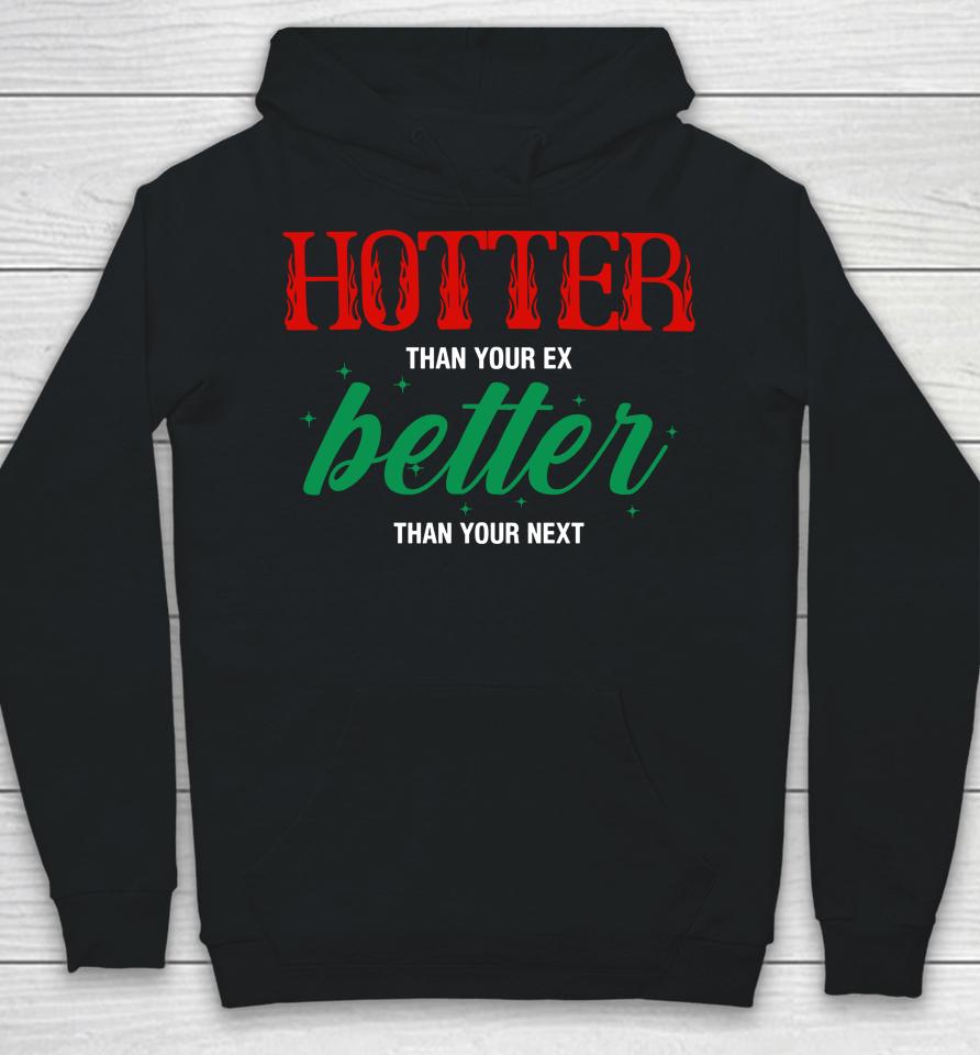 Hotter Than Your Ex Better Than Your Next Hoodie
