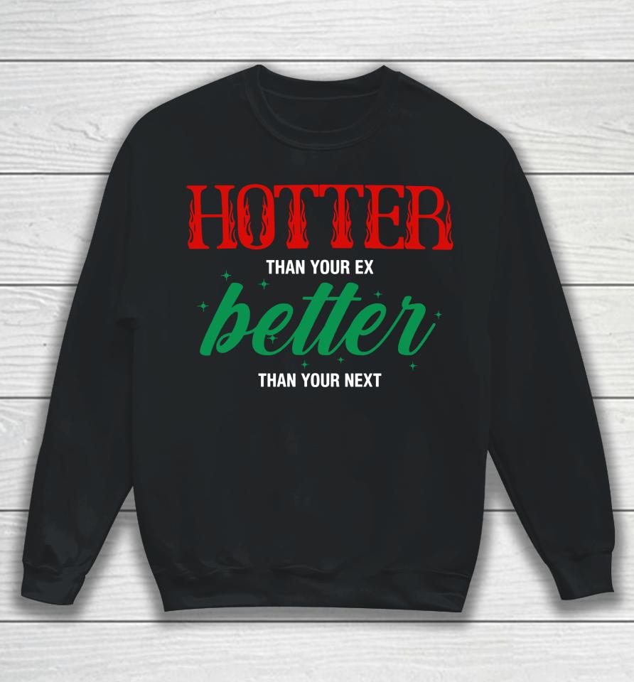 Hotter Than Your Ex Better Than Your Next Sweatshirt