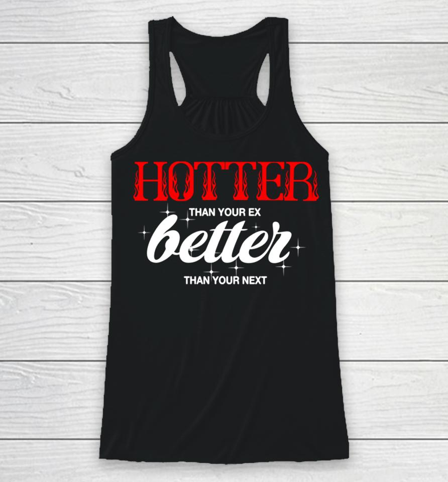 Hotter Than Your Ex Better Than Your Next Racerback Tank